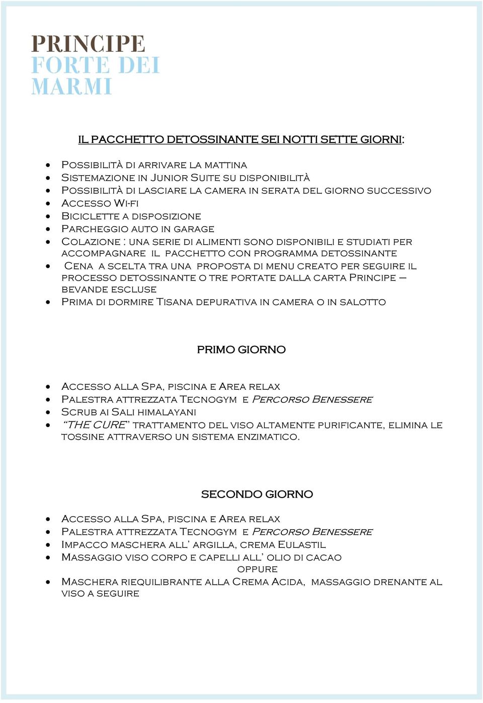 tra una proposta di menu creato per seguire il processo detossinante o tre portate dalla carta Principe bevande escluse Prima di dormire Tisana depurativa in camera o in salotto PRIMO GIORNO Scrub ai