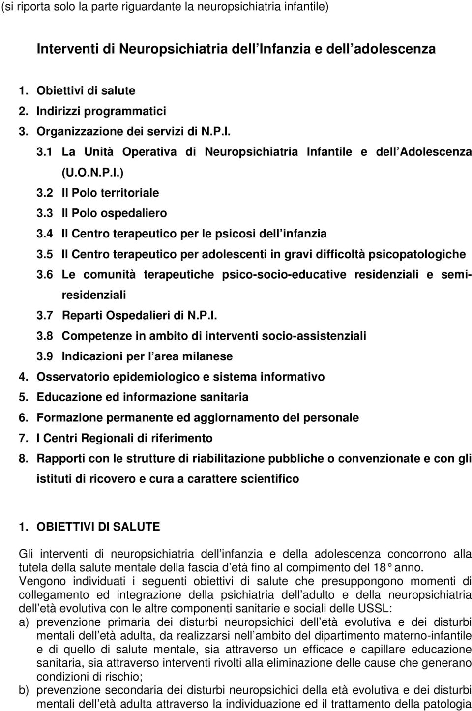 4 Il Centro terapeutico per le psicosi dell infanzia 3.5 Il Centro terapeutico per adolescenti in gravi difficoltà psicopatologiche 3.