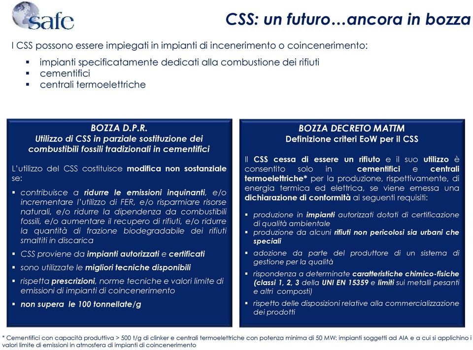 Utilizzo di CSS in parziale sostituzione dei combustibili fossili tradizionali in cementifici L utilizzo del CSS costituisce modifica non sostanziale se: contribuisce a ridurre le emissioni