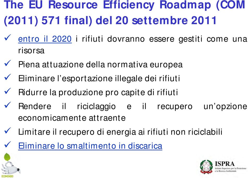 illegale dei rifiuti Ridurre la produzione pro capite di rifiuti Rendere il riciclaggio e il recupero un