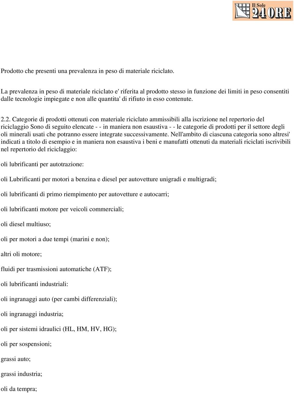 2. Categorie di prodotti ottenuti con materiale riciclato ammissibili alla iscrizione nel repertorio del riciclaggio Sono di seguito elencate - - in maniera non esaustiva - - le categorie di prodotti