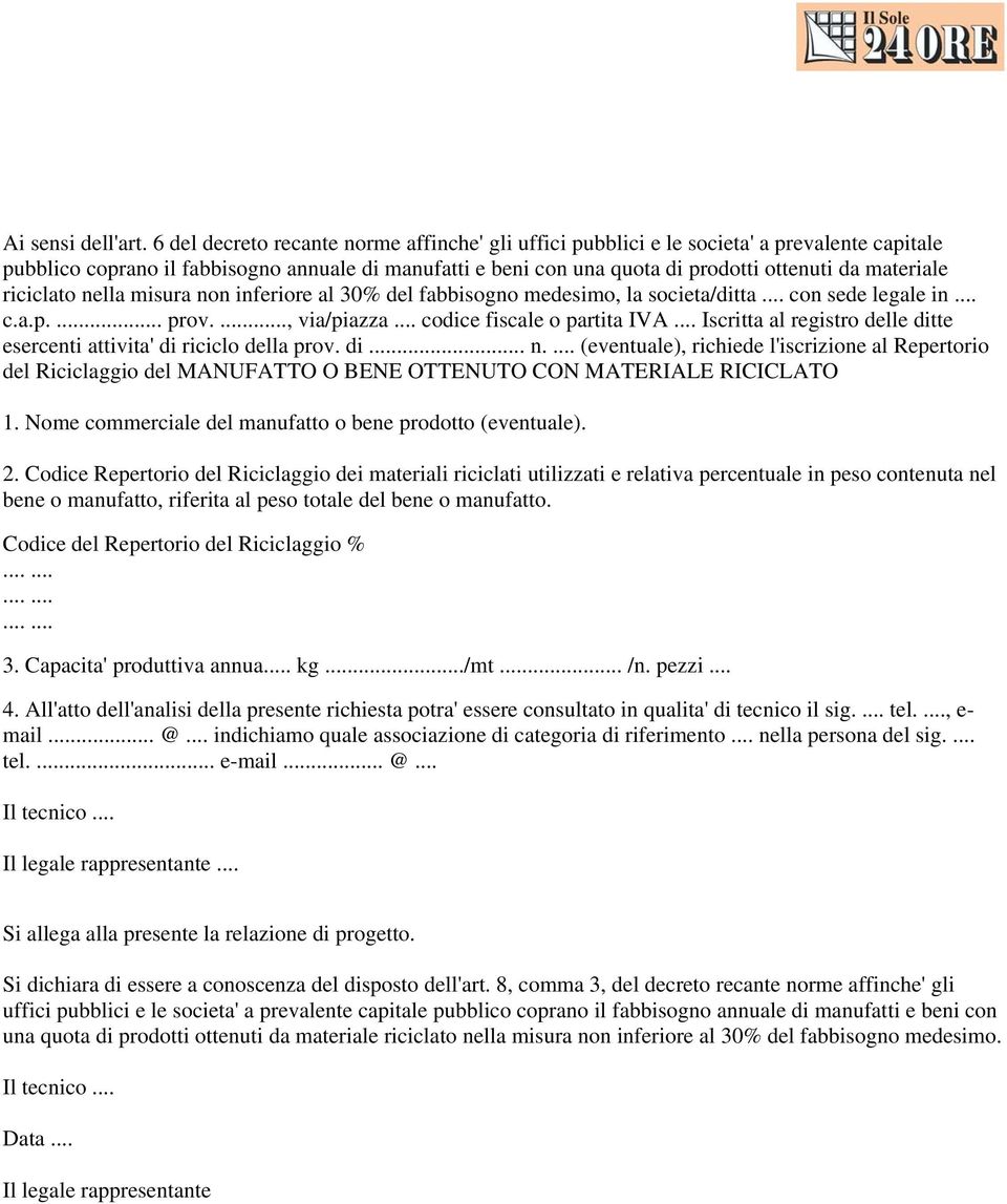 materiale riciclato nella misura non inferiore al 30% del fabbisogno medesimo, la societa/ditta... con sede legale in... c.a.p.... prov...., via/piazza... codice fiscale o partita IVA.