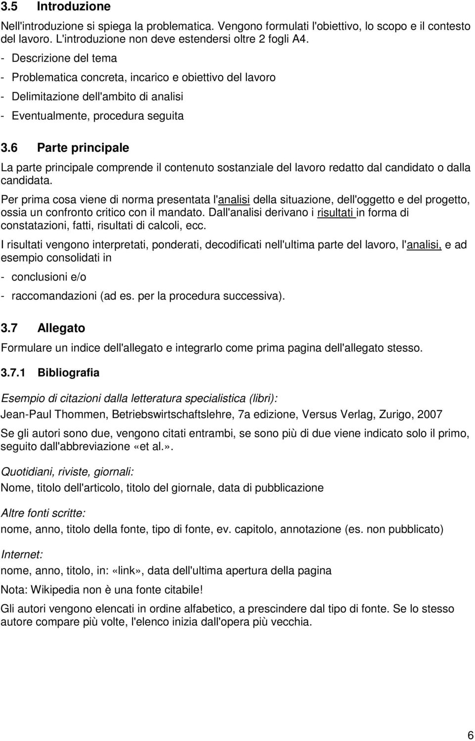 6 Parte principale La parte principale comprende il contenuto sostanziale del lavoro redatto dal candidato o dalla candidata.