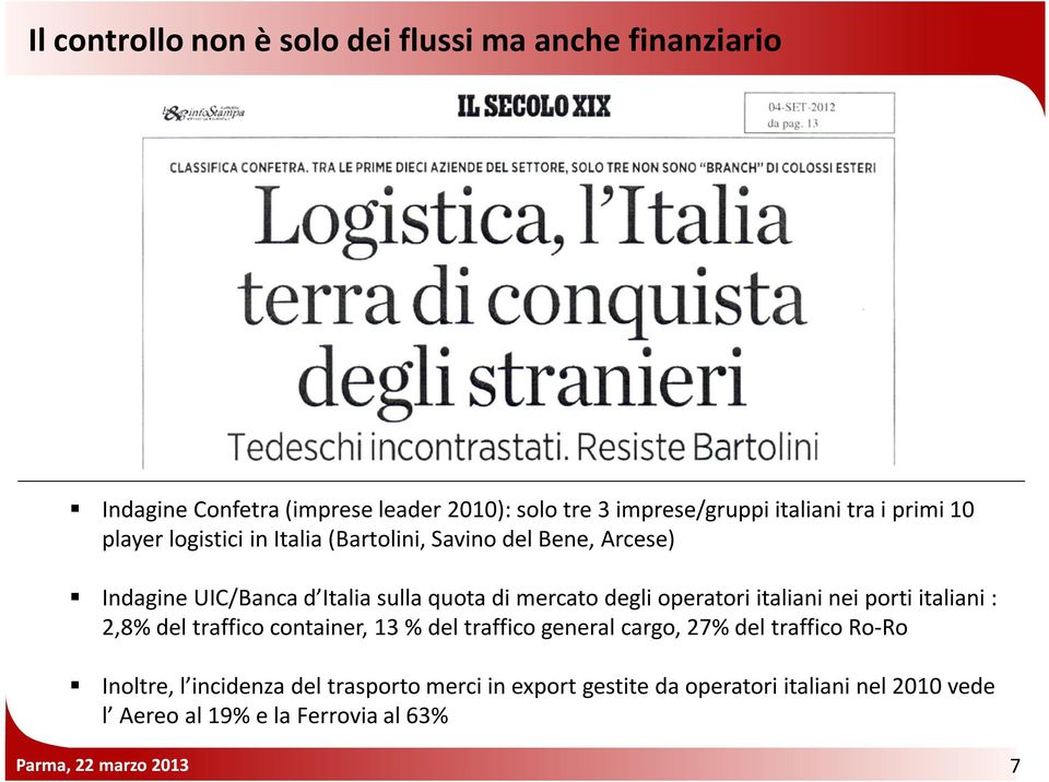 degli operatori italiani nei porti italiani : 2,8% del traffico container, 13 % del traffico general cargo, 27% del traffico Ro-Ro