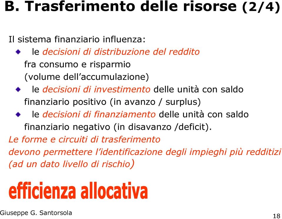 avanzo / surplus) le decisioni di finanziamento delle unità con saldo finanziario negativo (in disavanzo /deficit).