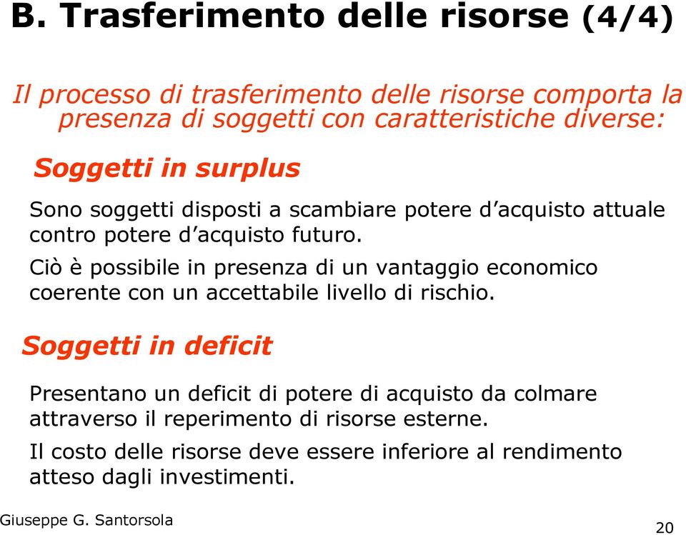 Ciò è possibile in presenza di un vantaggio economico coerente con un accettabile livello di rischio.