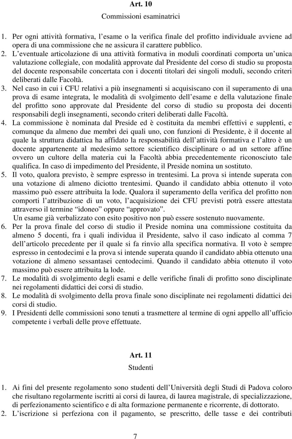 responsabile concertata con i docenti titolari dei singoli moduli, secondo criteri deliberati dalle Facoltà. 3.