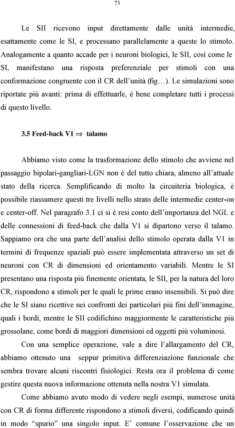 Le simulazioni sono riportate più avanti: prima di effettuarle, è bene completare tutti i processi di questo livello. 3.