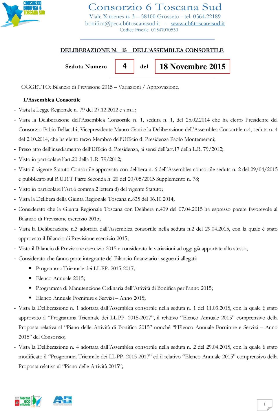 2012 e s.m.i.; - Vista la Deliberazione dell Assemblea Consortile n. 1, seduta n. 1, del 25.02.