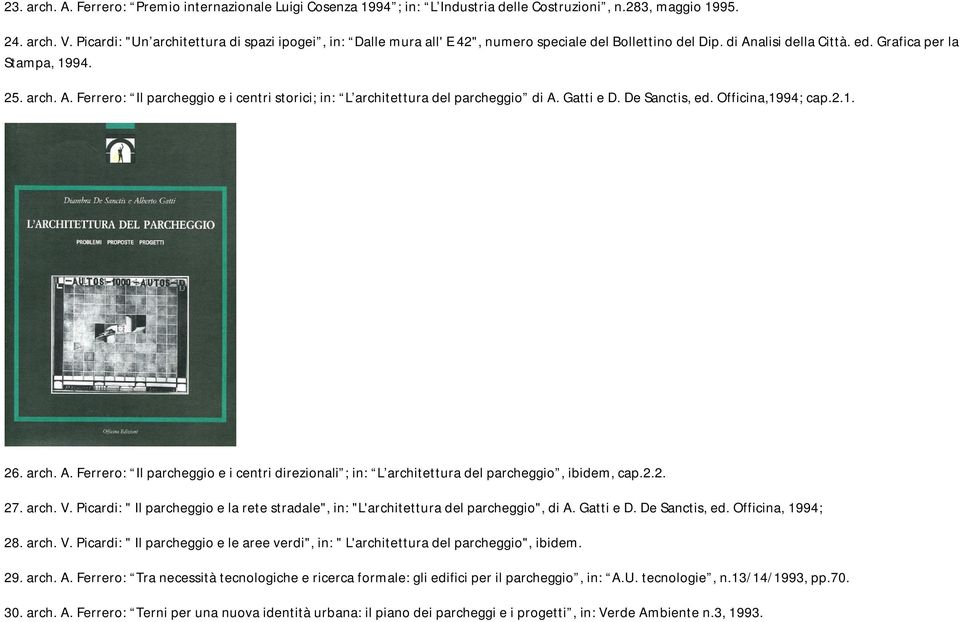 Gatti e D. De Sanctis, ed. Officina,1994; cap.2.1. 26. arch. A. Ferrero: Il parcheggio e i centri direzionali ; in: L architettura del parcheggio, ibidem, cap.2.2. 27. arch. V.