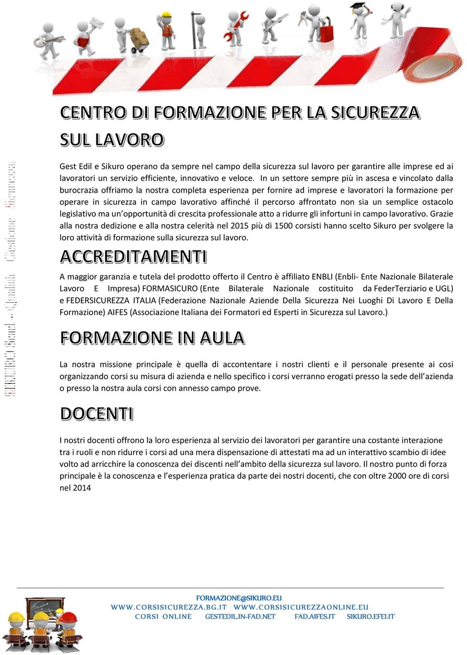 affinché il percorso affrontato non sia un semplice ostacolo legislativo ma un opportunità di crescita professionale atto a ridurre gli infortuni in campo lavorativo.