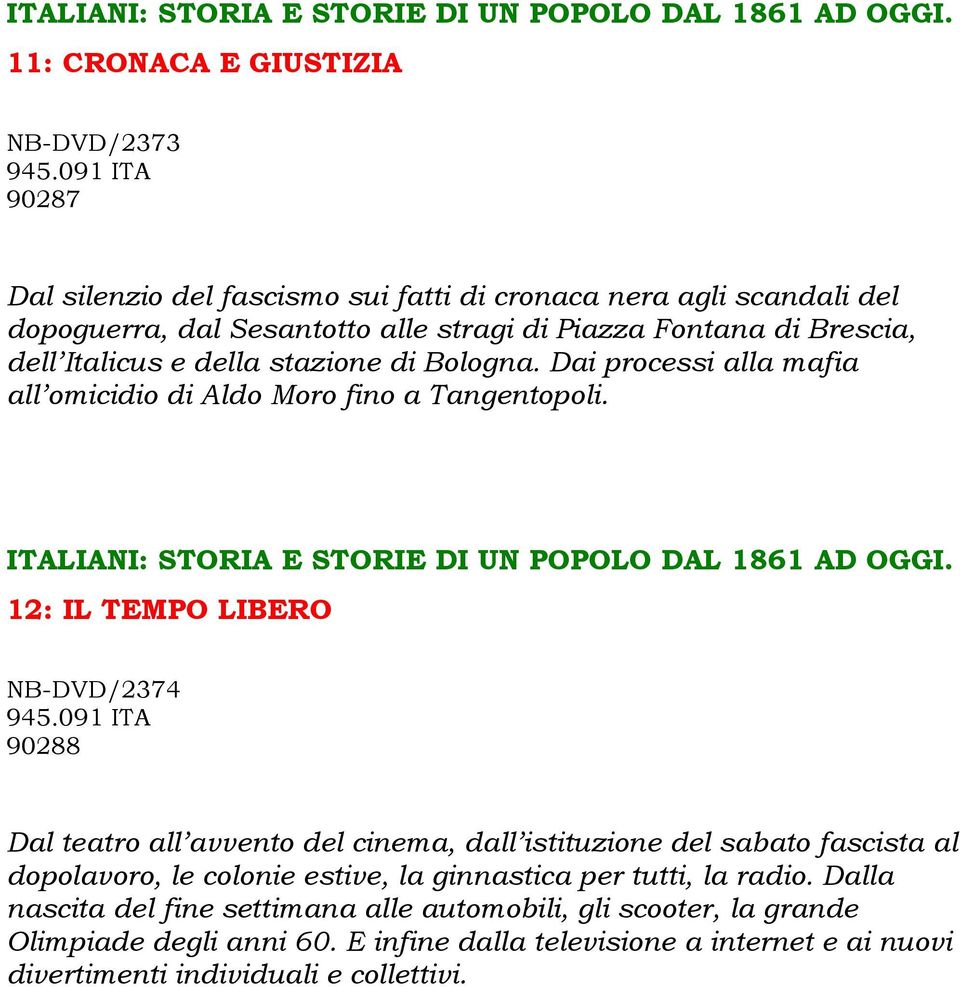 Italicus e della stazione di Bologna. Dai processi alla mafia all omicidio di Aldo Moro fino a Tangentopoli.