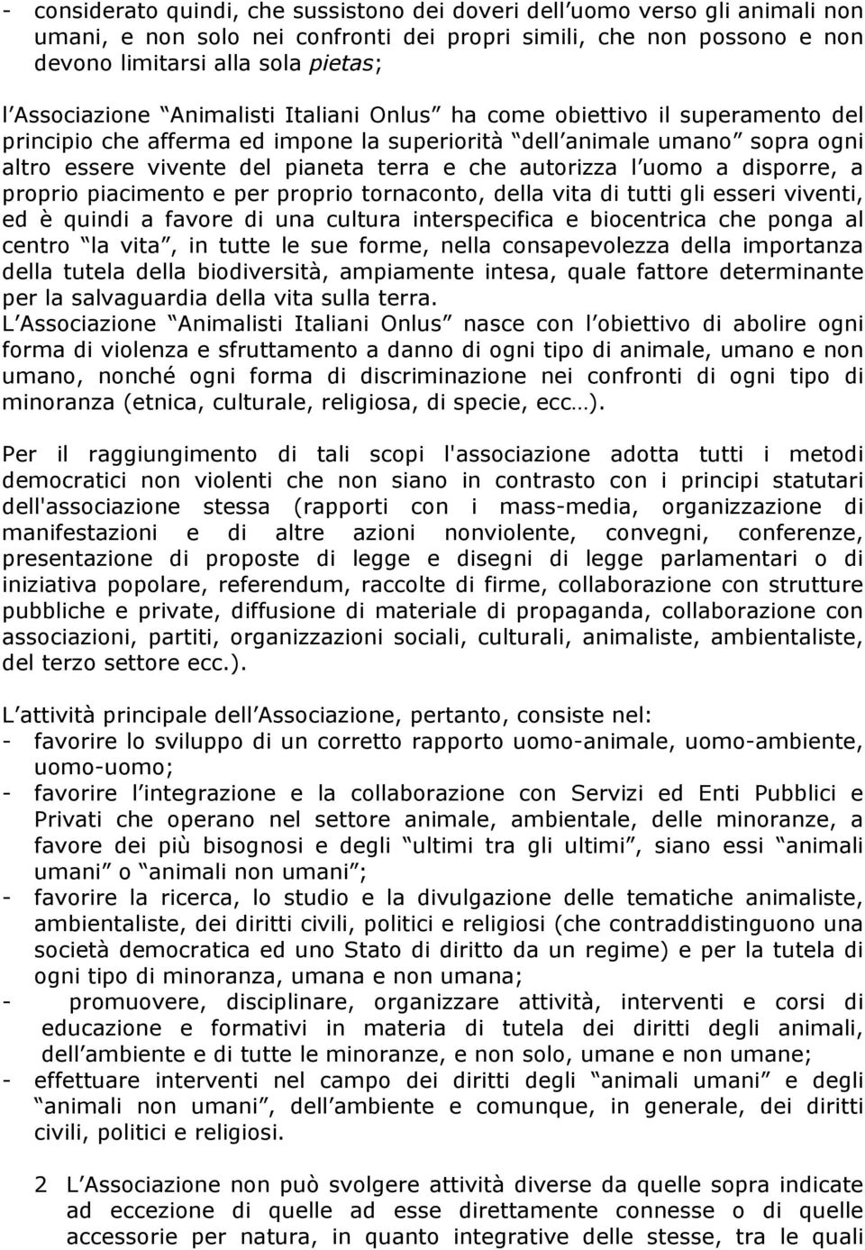 autorizza l uomo a disporre, a proprio piacimento e per proprio tornaconto, della vita di tutti gli esseri viventi, ed è quindi a favore di una cultura interspecifica e biocentrica che ponga al