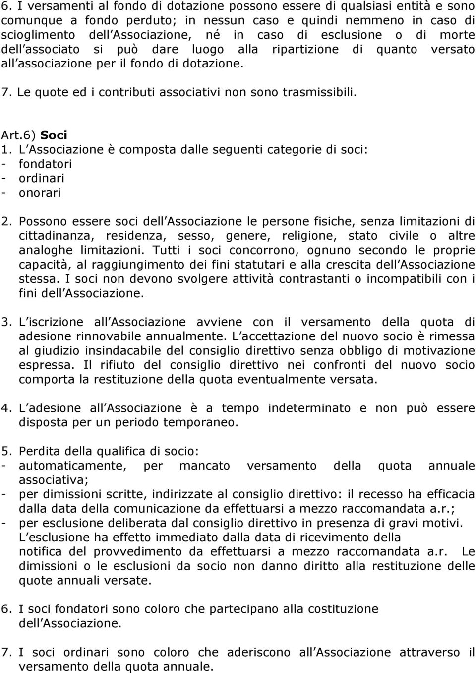 Art.6) Soci 1. L Associazione è composta dalle seguenti categorie di soci: - fondatori - ordinari - onorari 2.