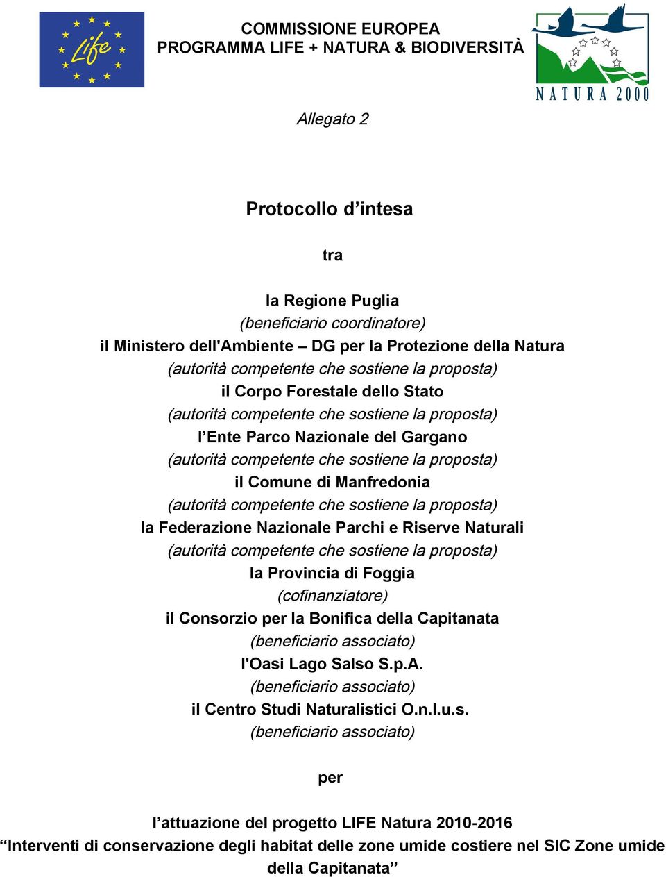 (autrità cmpetente che sstiene la prpsta) la Federazine Nazinale Parchi e Riserve Naturali (autrità cmpetente che sstiene la prpsta) la Prvincia di Fggia (cfinanziatre) il Cnsrzi per la Bnifica della