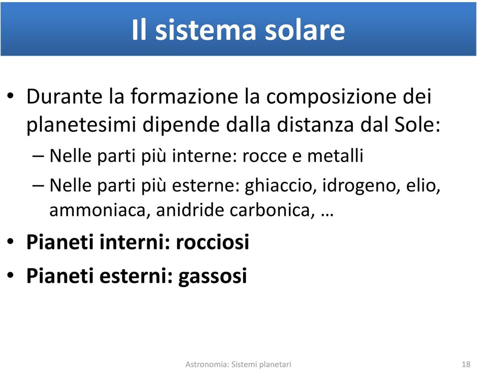 Nelle parti più esterne: ghiaccio, idrogeno, elio, ammoniaca, anidride