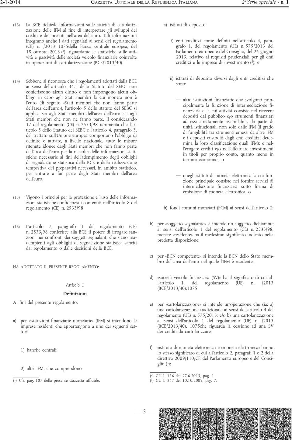 /2013 1075della Banca centrale europea, del 18 ottobre 2013 ( 1 ), riguardante le statistiche sulle attività e passività delle società veicolo finanziarie coinvolte in operazioni di cartolarizzazione