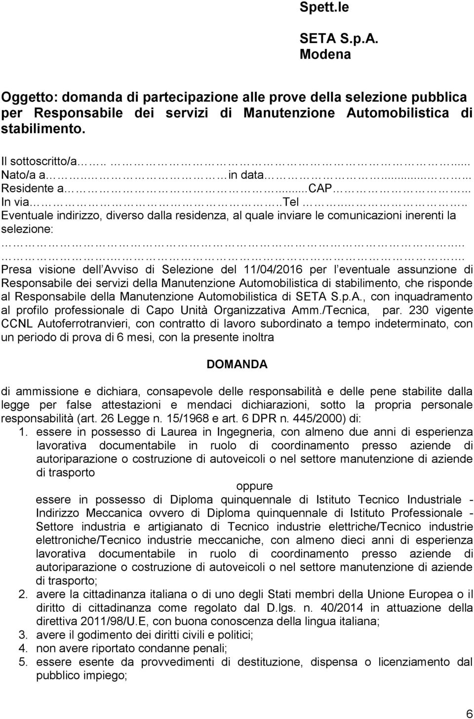 ... Presa visione dell Avviso di Selezione del 11/04/2016 per l eventuale assunzione di Responsabile dei servizi della Manutenzione Automobilistica di stabilimento, che risponde al Responsabile della