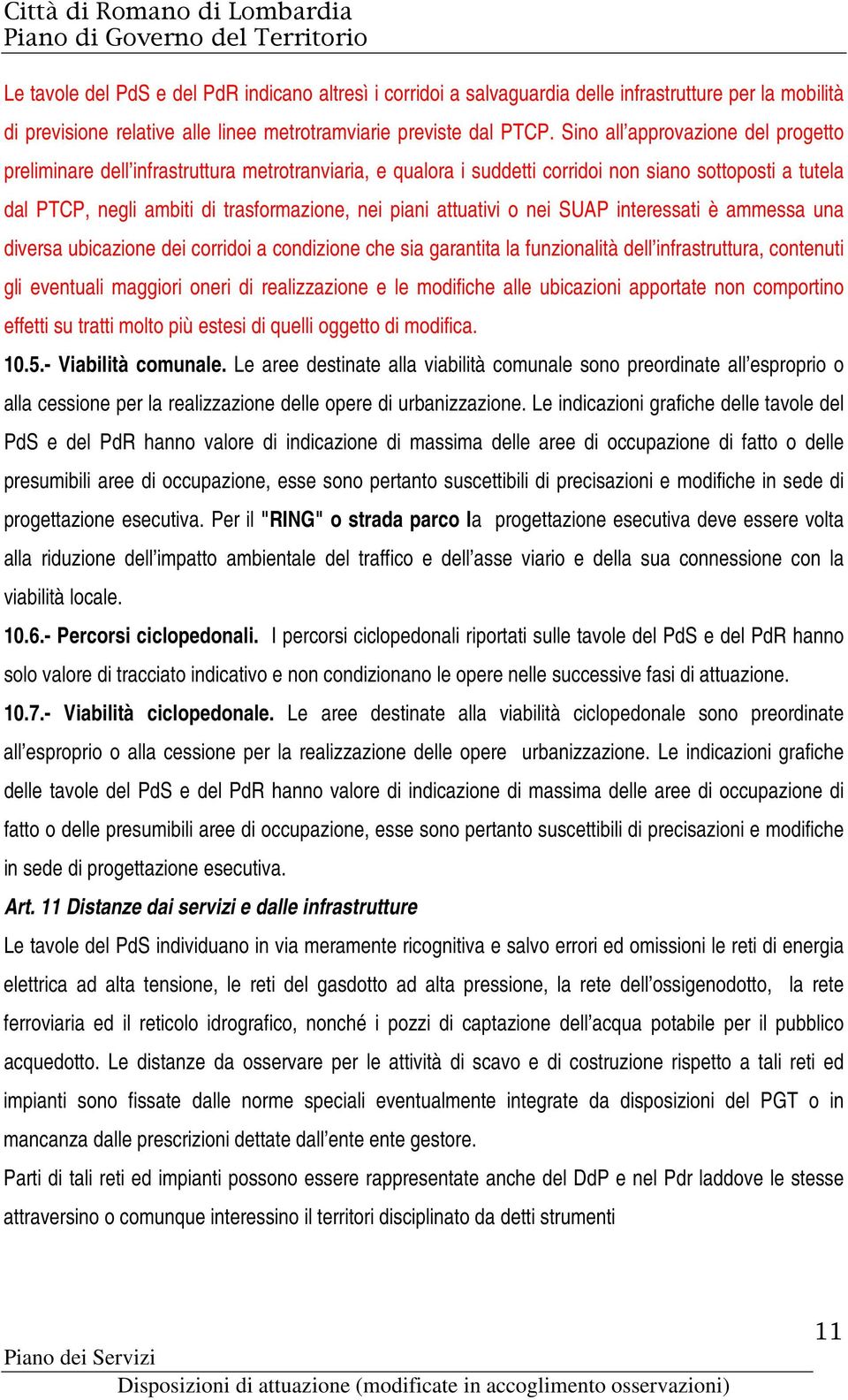 attuativi o nei SUAP interessati è ammessa una diversa ubicazione dei corridoi a condizione che sia garantita la funzionalità dell infrastruttura, contenuti gli eventuali maggiori oneri di