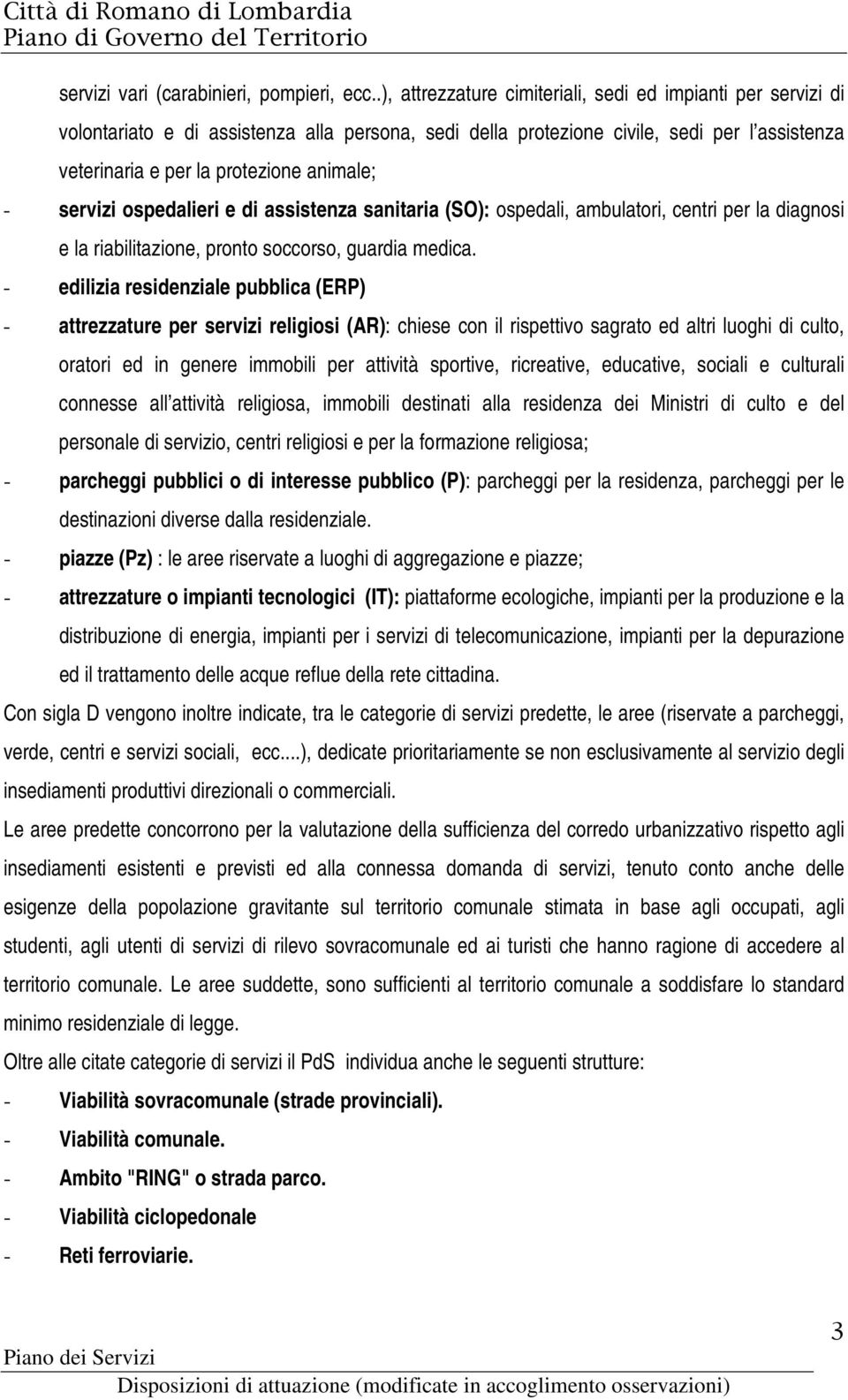 servizi ospedalieri e di assistenza sanitaria (SO): ospedali, ambulatori, centri per la diagnosi e la riabilitazione, pronto soccorso, guardia medica.