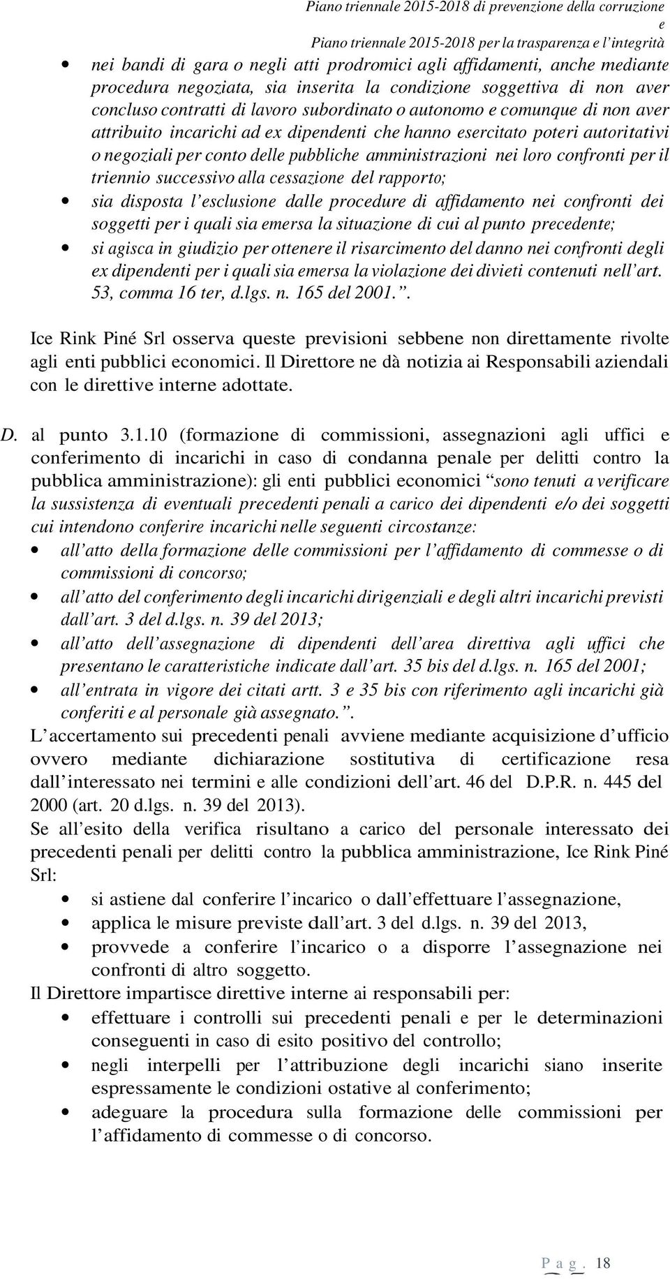 confronti pr il trinnio succssivo alla cssazion dl rapporto; sia disposta l sclusion dall procdur di affidamnto ni confronti di soggtti pr i quali sia mrsa la situazion di cui al punto prcdnt; si