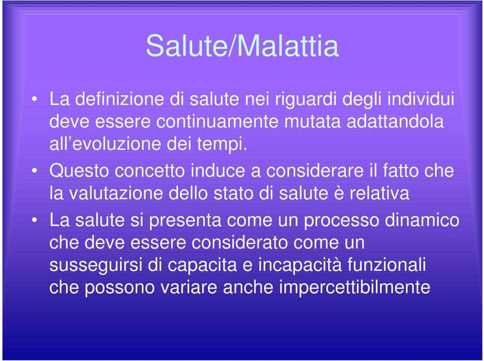 Questo concetto induce a considerare il fatto che la valutazione dello stato di salute è relativa La