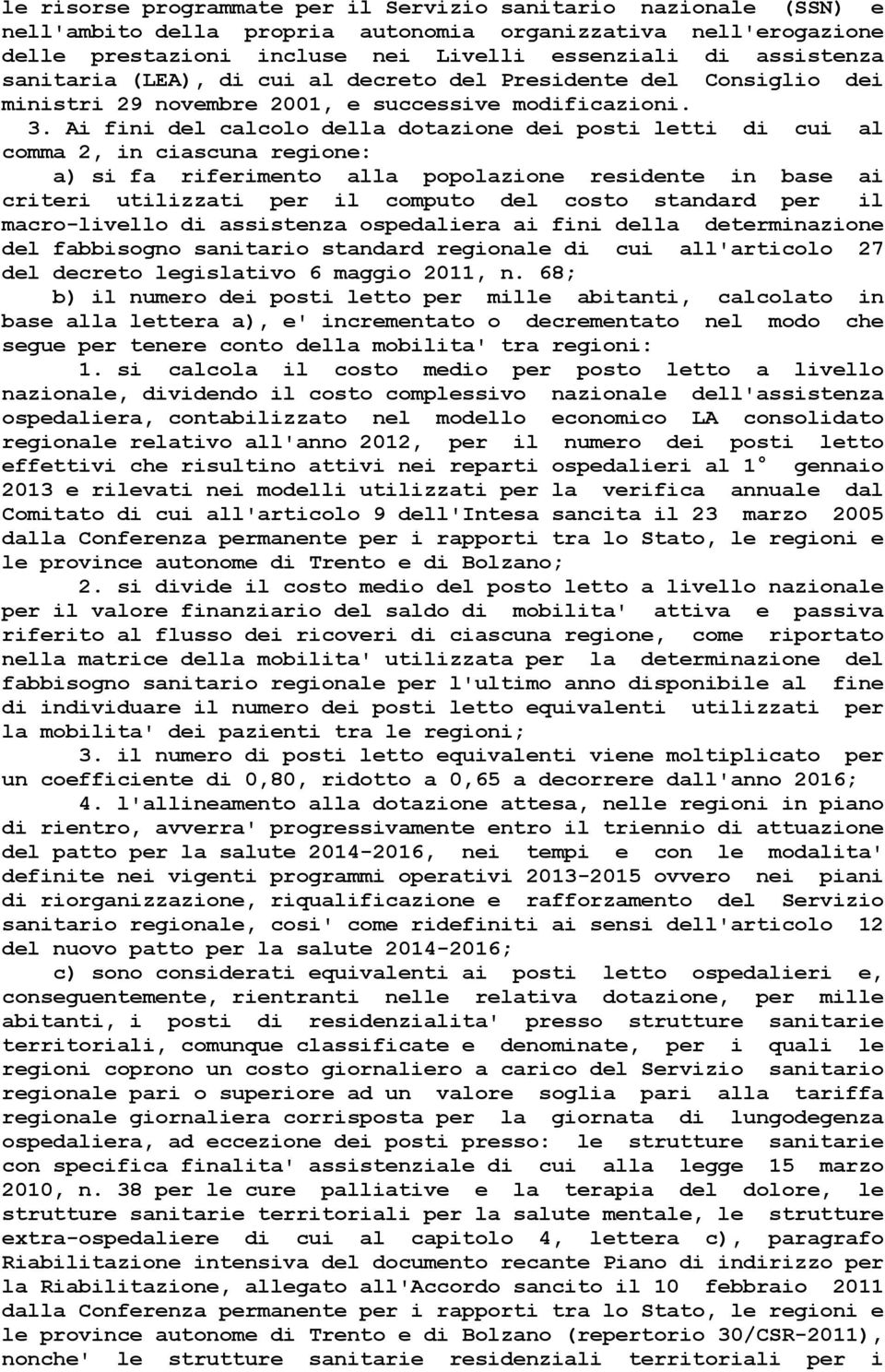 Ai fini del calcolo della dotazione dei posti letti di cui al comma 2, in ciascuna regione: a) si fa riferimento alla popolazione residente in base ai criteri utilizzati per il computo del costo