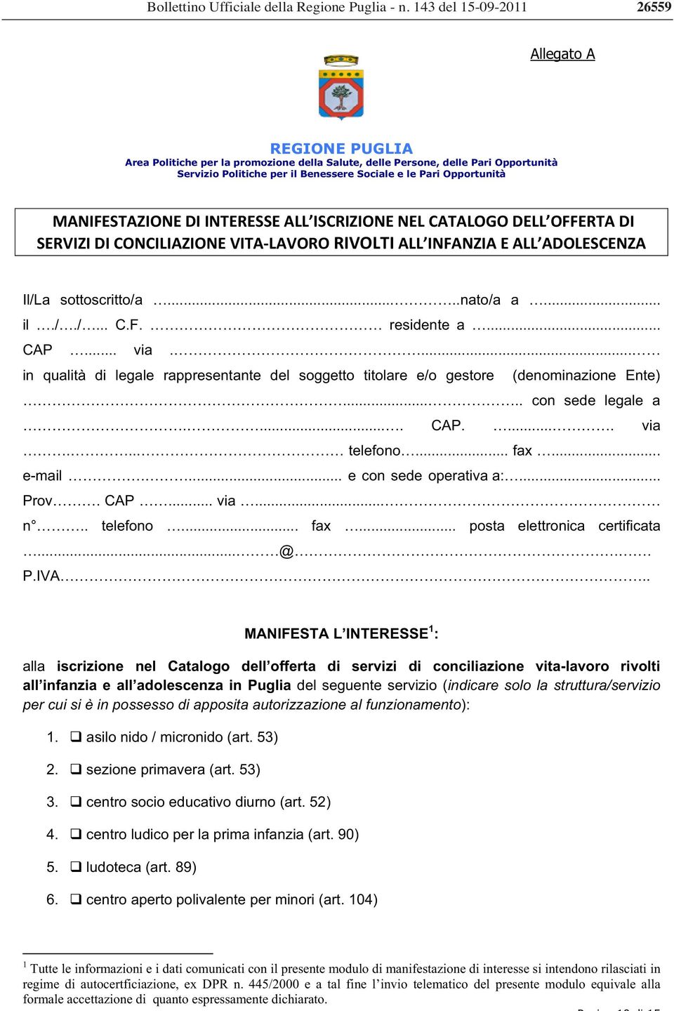 Opportunità MANIFESTAZIONEDIINTERESSEALL ISCRIZIONENELCATALOGODELL OFFERTADI SERVIZIDICONCILIAZIONEVITALAVORORIVOLTIALL INFANZIAEALL ADOLESCENZA Il/La sottoscritto/a.....nato/a a... il././... C.F. residente a.