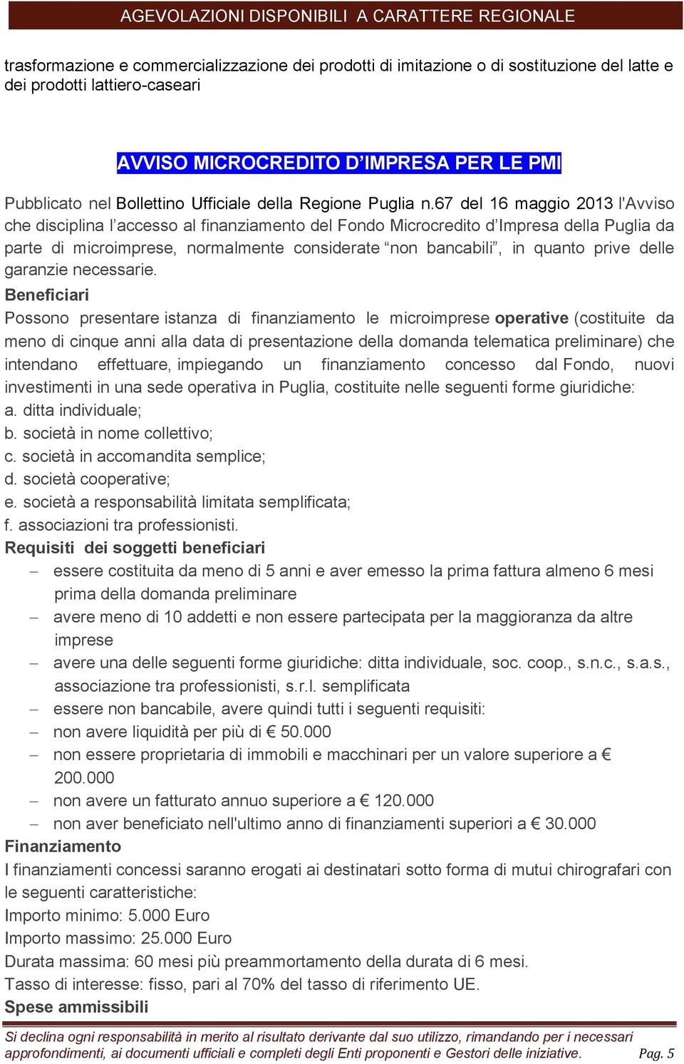 67 del 16 maggio 2013 l'avviso che disciplina l accesso al finanziamento del Fondo Microcredito d Impresa della Puglia da parte di microimprese, normalmente considerate non bancabili, in quanto prive