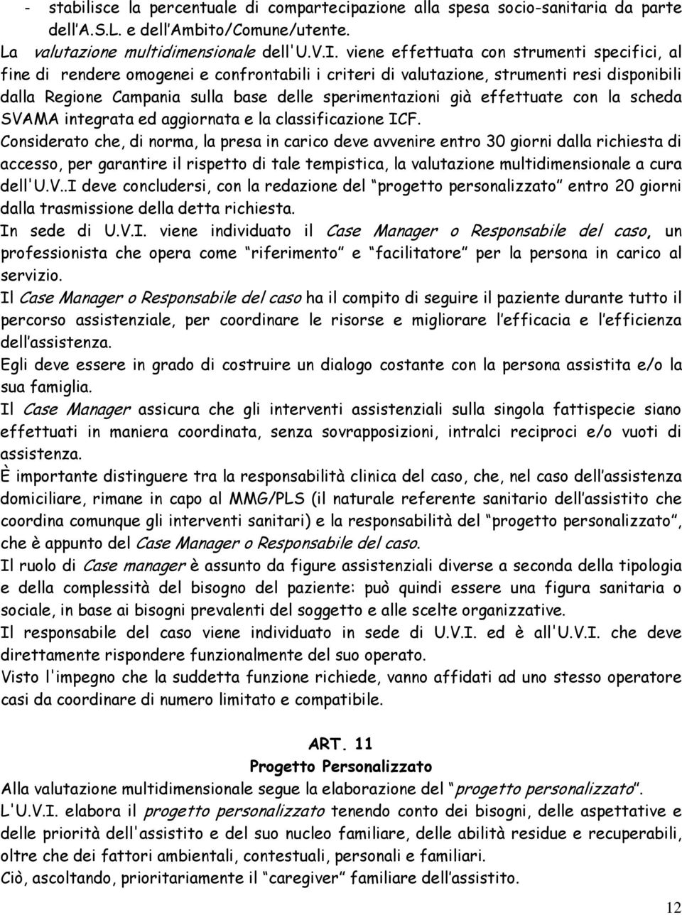 specifici, al fine di rendere omogenei e confrontabili i criteri di valutazione, strumenti resi disponibili dalla Regione Campania sulla base delle sperimentazioni già effettuate con la scheda SVAMA