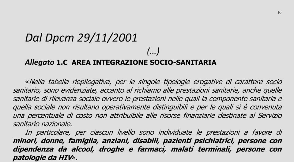 sanitarie, anche quelle sanitarie di rilevanza sociale ovvero le prestazioni nelle quali la componente sanitaria e quella sociale non risultano operativamente distinguibili e per le quali si è