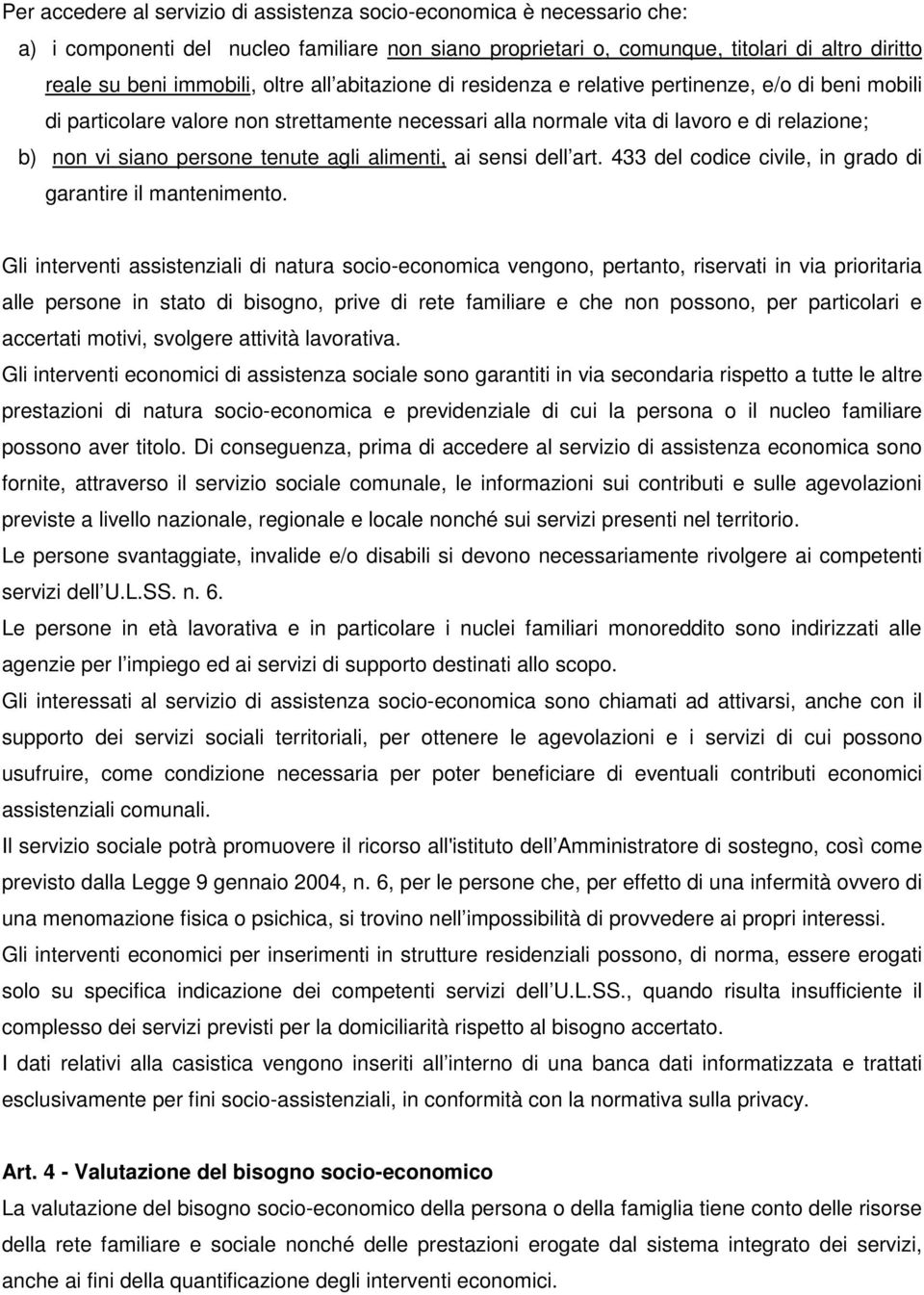 agli alimenti, ai sensi dell art. 433 del codice civile, in grado di garantire il mantenimento.