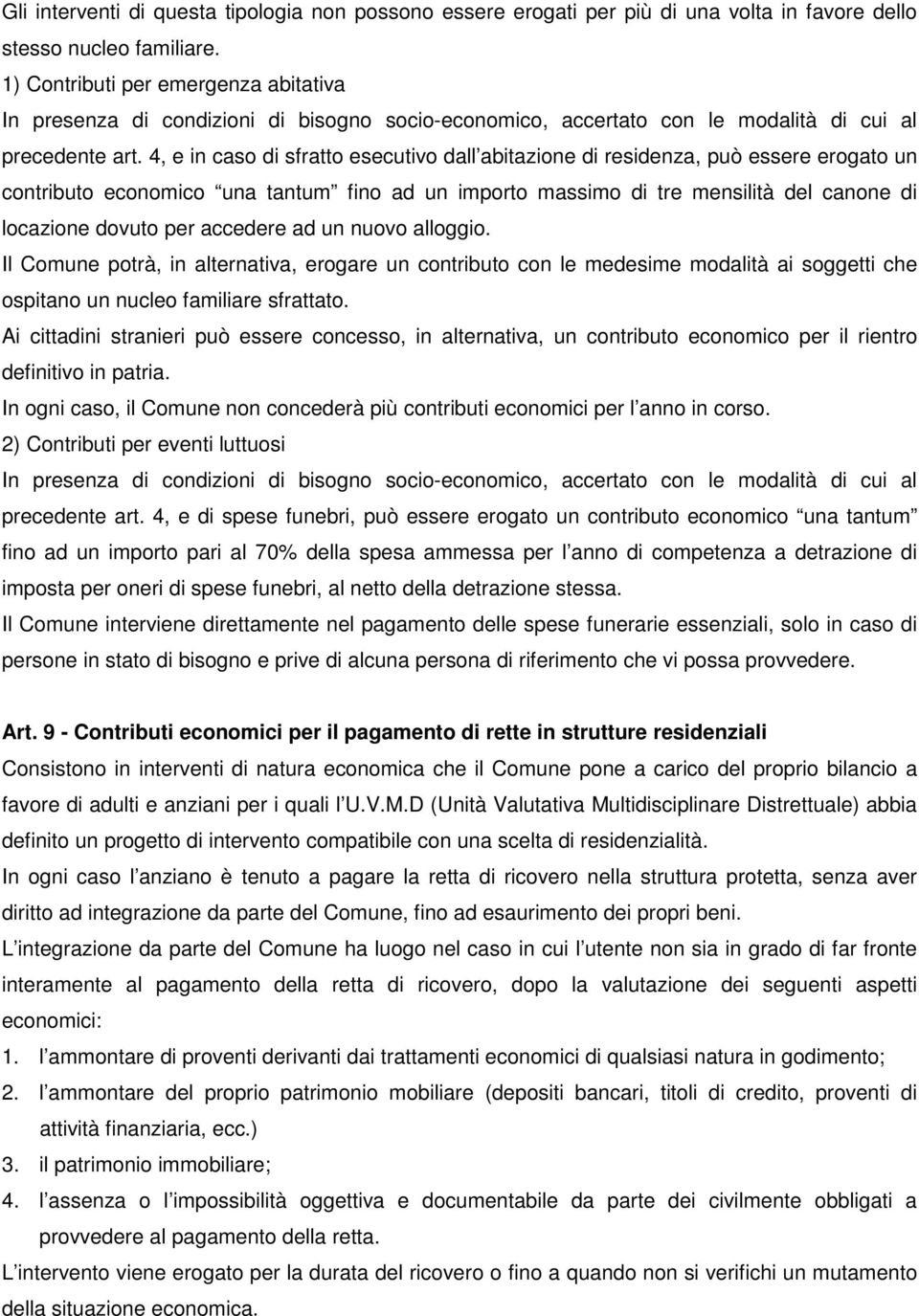 4, e in caso di sfratto esecutivo dall abitazione di residenza, può essere erogato un contributo economico una tantum fino ad un importo massimo di tre mensilità del canone di locazione dovuto per