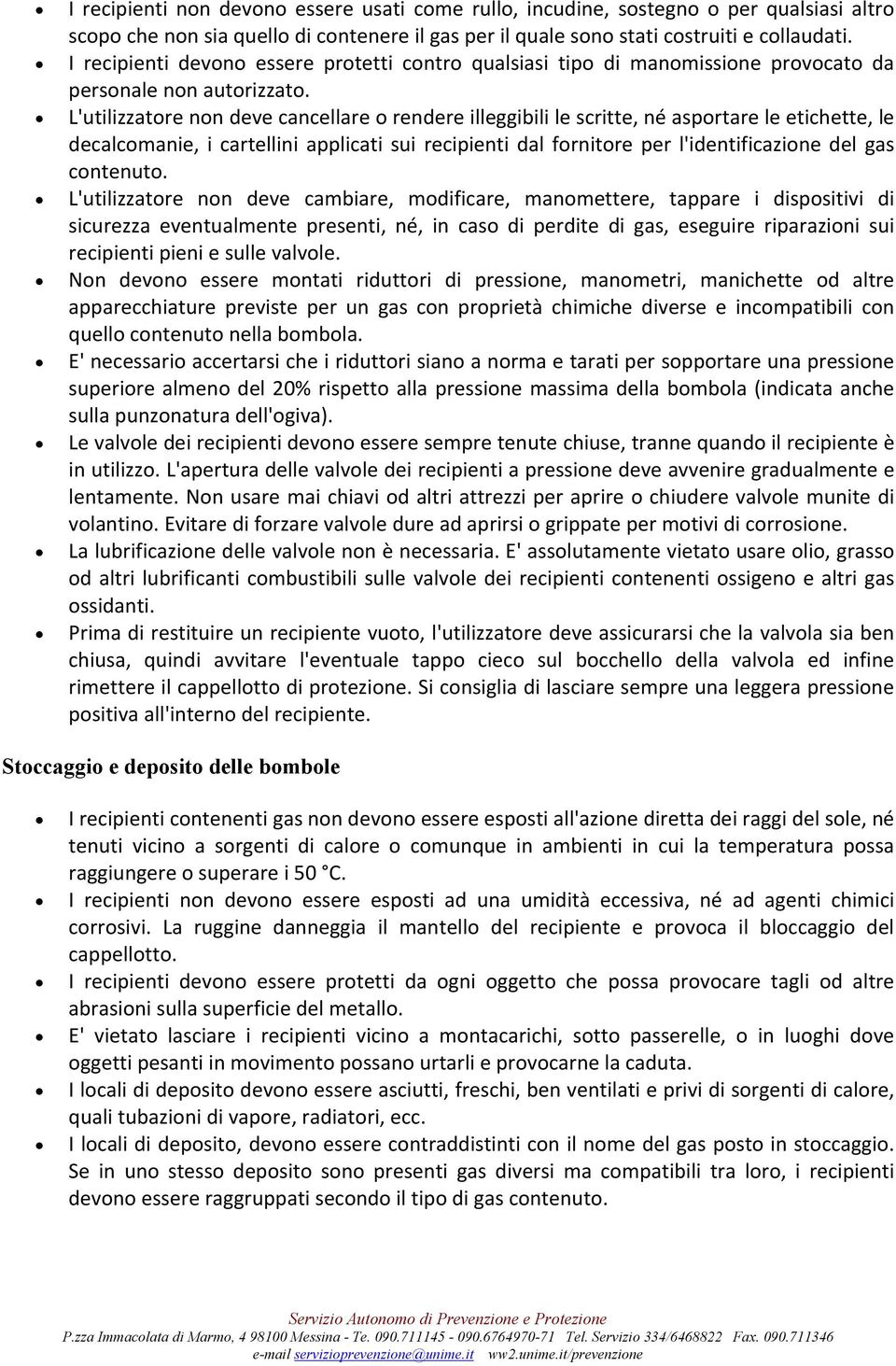 L'utilizzatore non deve cancellare o rendere illeggibili le scritte, né asportare le etichette, le decalcomanie, i cartellini applicati sui recipienti dal fornitore per l'identificazione del gas