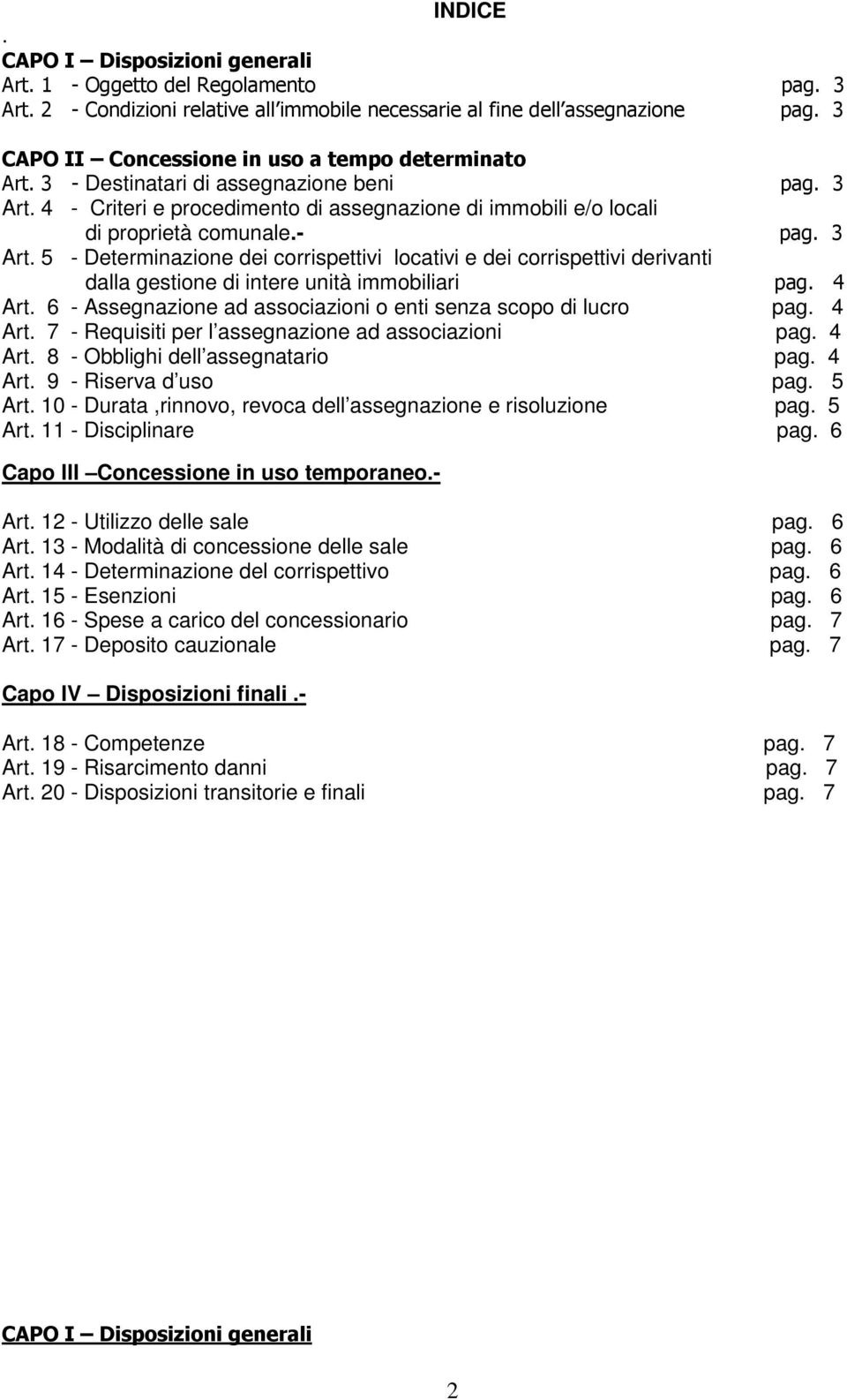 3 Art. 5 - Determinazione dei corrispettivi locativi e dei corrispettivi derivanti dalla gestione di intere unità immobiliari pag. 4 Art.