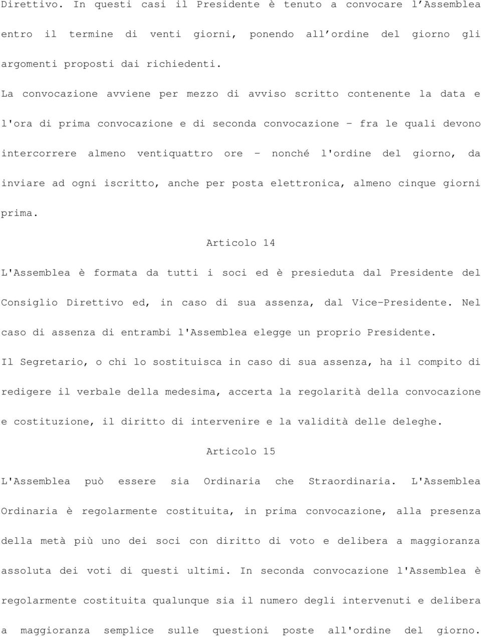 l'ordine del giorno, da inviare ad ogni iscritto, anche per posta elettronica, almeno cinque giorni prima.