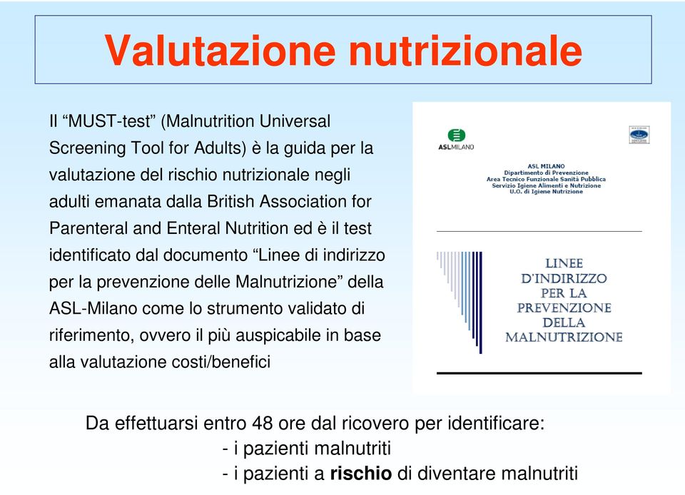 per la prevenzione delle Malnutrizione della ASL-Milano come lo strumento validato di riferimento, ovvero il più auspicabile in base alla