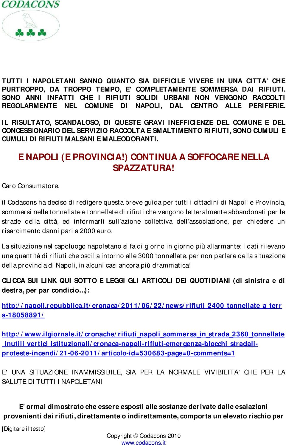 IL RISULTATO, SCANDALOSO, DI QUESTE GRAVI INEFFICIENZE DEL COMUNE E DEL CONCESSIONARIO DEL SERVIZIO RACCOLTA E SMALTIMENTO RIFIUTI, SONO CUMULI E CUMULI DI RIFIUTI MALSANI E MALEODORANTI.