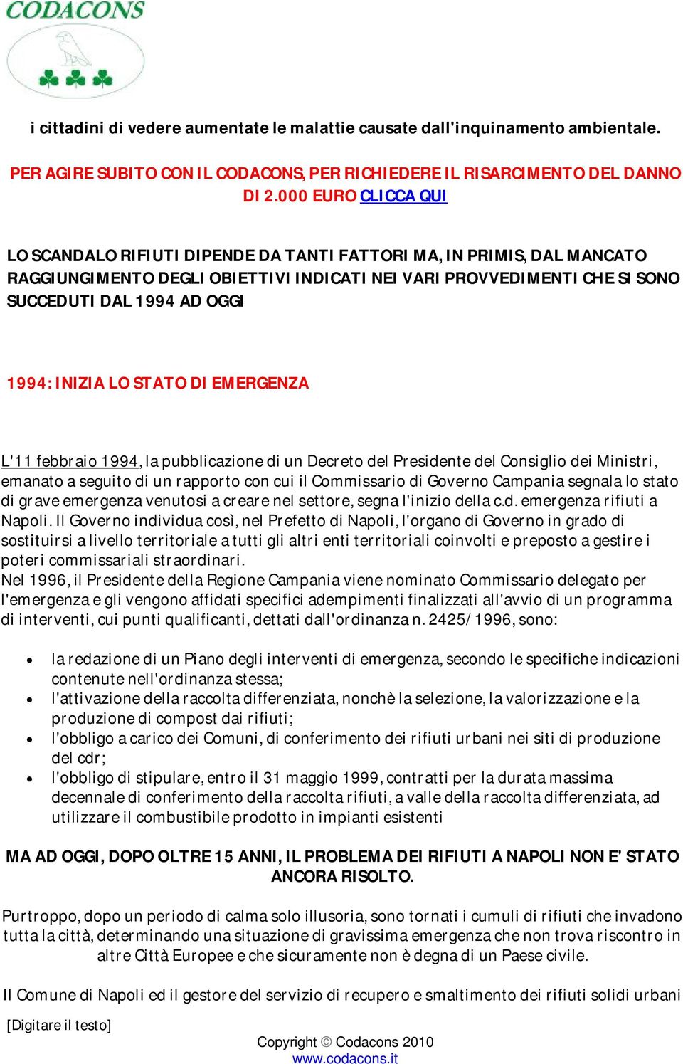 INIZIA LO STATO DI EMERGENZA L'11 febbraio 1994, la pubblicazione di un Decreto del Presidente del Consiglio dei Ministri, emanato a seguito di un rapporto con cui il Commissario di Governo Campania