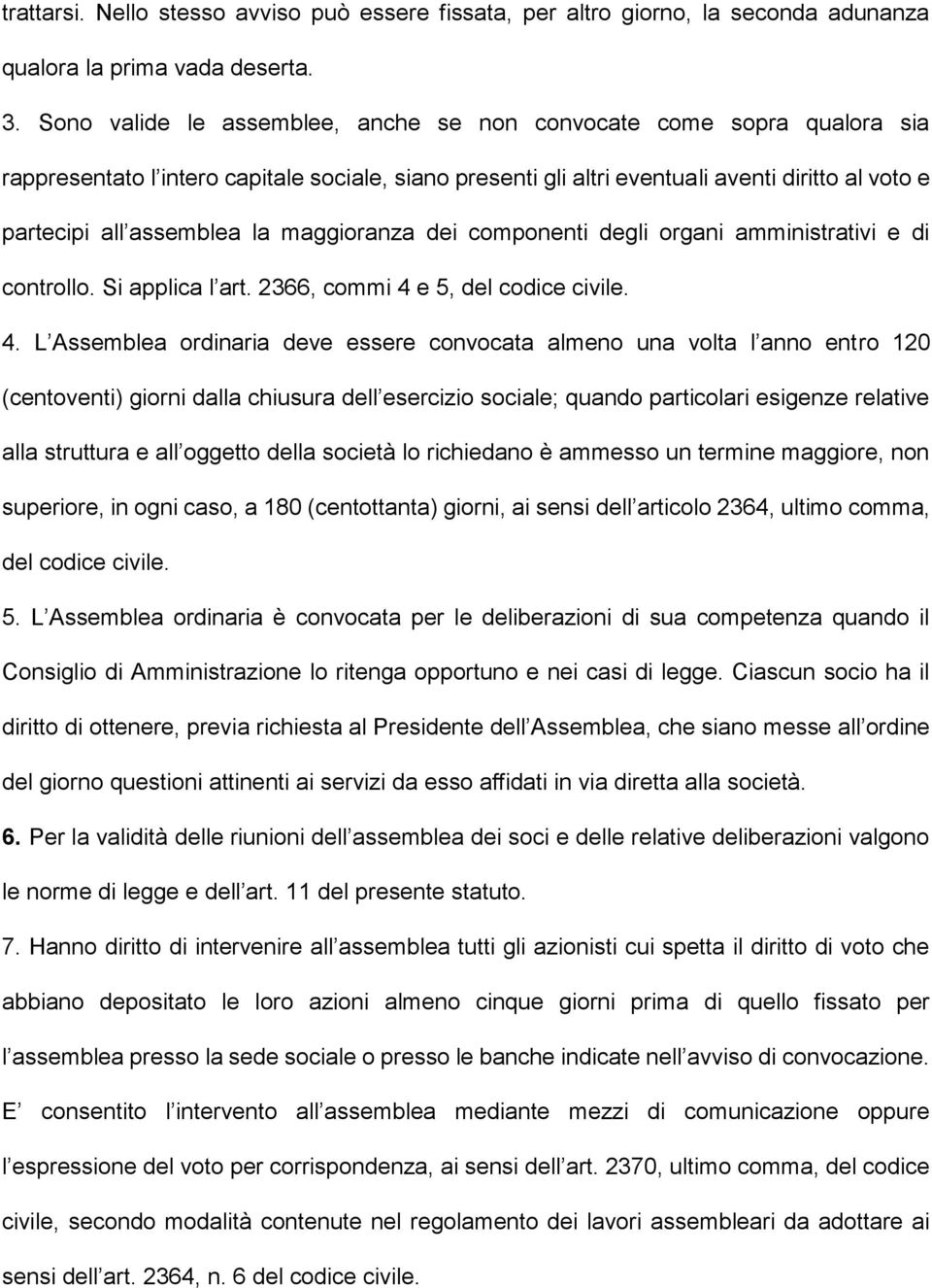 maggioranza dei componenti degli organi amministrativi e di controllo. Si applica l art. 2366, commi 4 