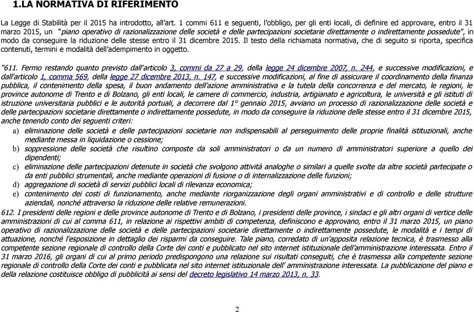 direttamente o indirettamente possedute, in modo da conseguire la riduzione delle stesse entro il 31 dicembre 2015.