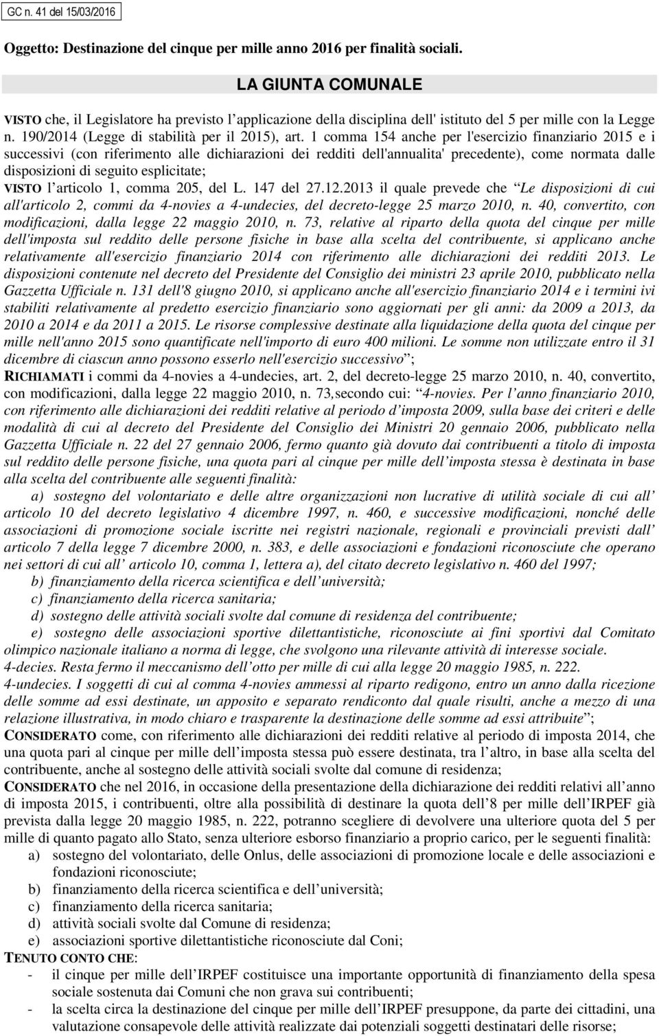 1 comma 154 anche per l'esercizio finanziario 2015 e i successivi (con riferimento alle dichiarazioni dei redditi dell'annualita' precedente), come normata dalle disposizioni di seguito esplicitate;