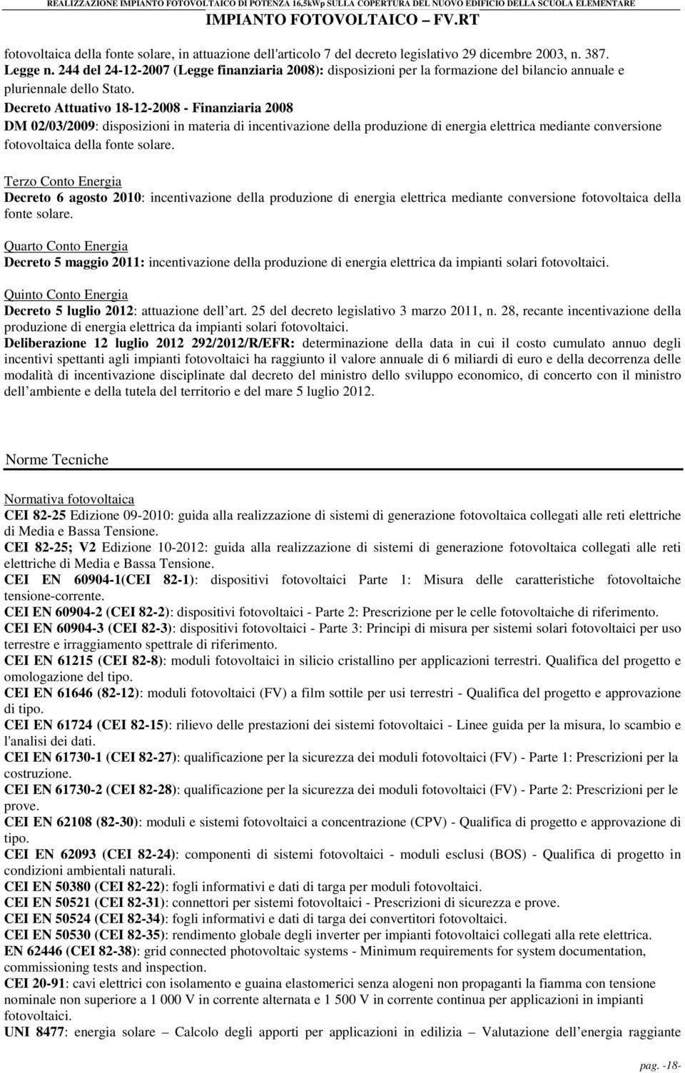 Decreto Attuativo 18-12-2008 - Finanziaria 2008 DM 02/03/2009: disposizioni in materia di incentivazione della produzione di energia elettrica mediante conversione fotovoltaica della fonte solare.