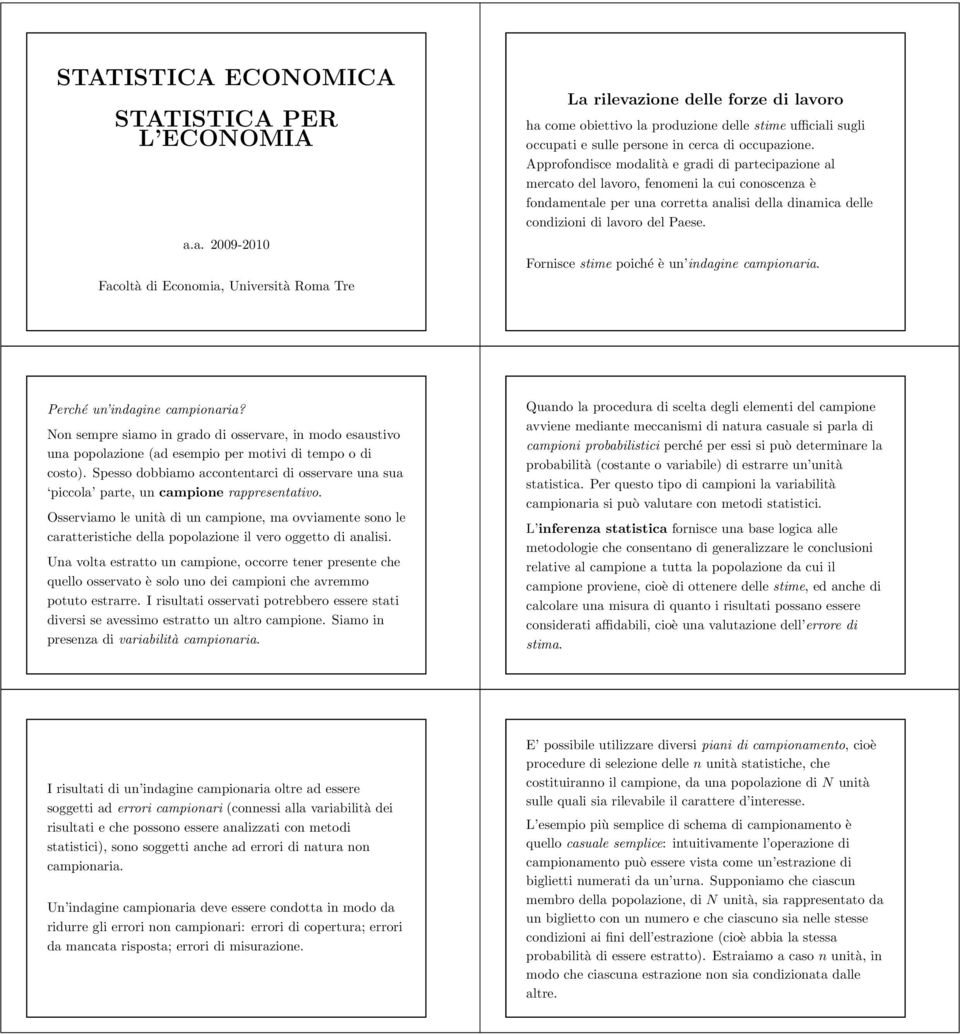 Approfondisce modalità e gradi di partecipazione al mercato del lavoro, femeni la cui coscenza è fondamentale per una corretta analisi della dinamica delle condizioni di lavoro del Paese.