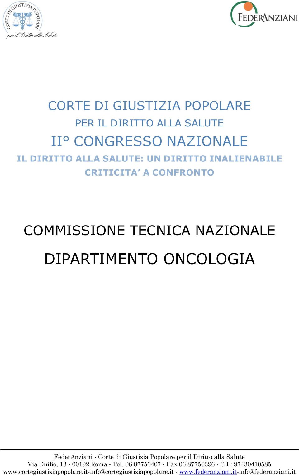 Giustizia Popolare per il Diritto alla Salute Via Duilio, 13-00192 Roma - Tel. 06 87756407 - Fax 06 87756396 - C.