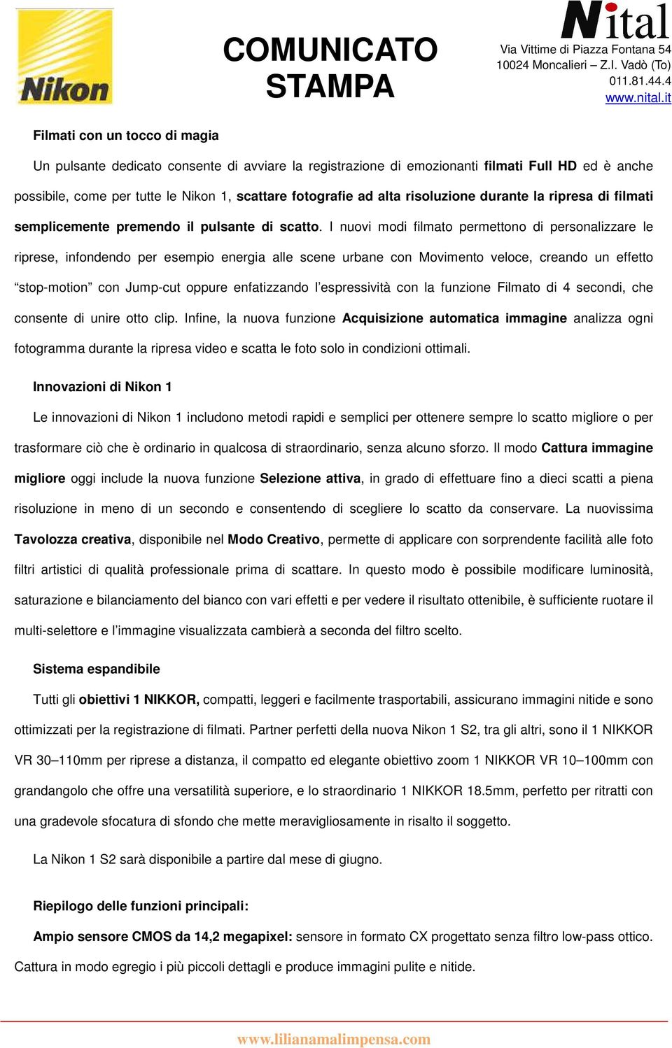 I nuovi modi filmato permettono di personalizzare le riprese, infondendo per esempio energia alle scene urbane con Movimento veloce, creando un effetto stop-motion con Jump-cut oppure enfatizzando l