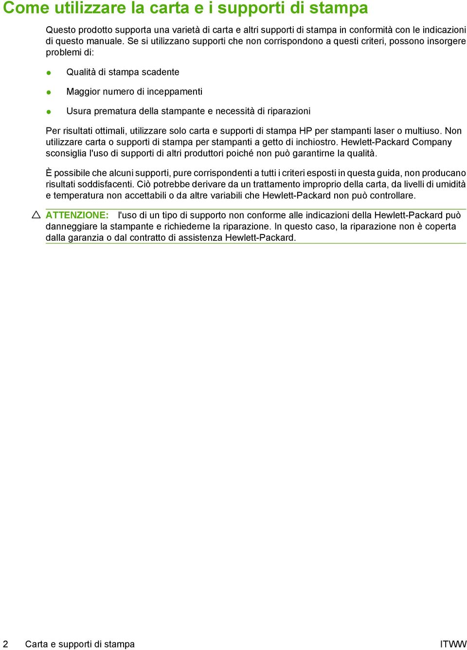 di riparazioni Per risultati ottimali, utilizzare solo carta e supporti di stampa HP per stampanti laser o multiuso. Non utilizzare carta o supporti di stampa per stampanti a getto di inchiostro.