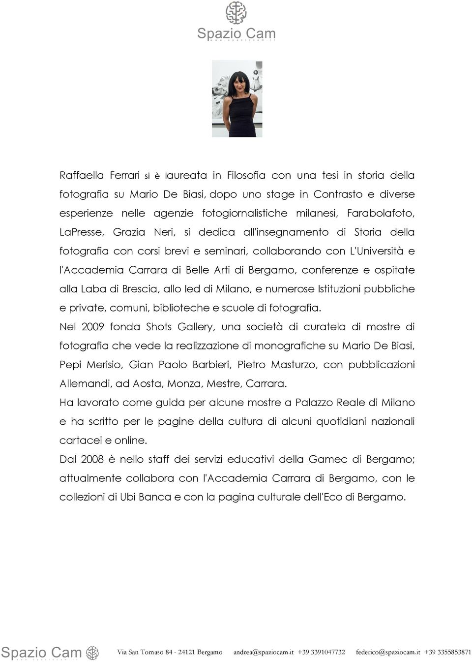 conferenze e ospitate alla Laba di Brescia, allo Ied di Milano, e numerose Istituzioni pubbliche e private, comuni, biblioteche e scuole di fotografia.