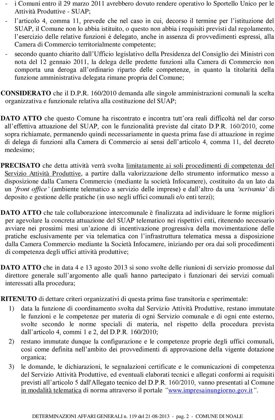 provvedimenti espressi, alla Camera di Commercio territorialmente competente; - secondo quanto chiarito dall Ufficio legislativo della Presidenza del Consiglio dei Ministri con nota del 12 gennaio