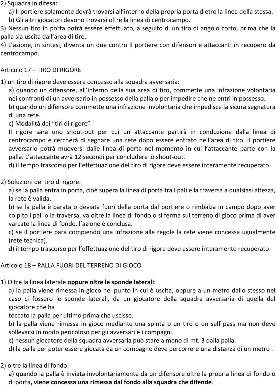 4) L azione, in sintesi, diventa un due contro il portiere con difensori e attaccanti in recupero da centrocampo.